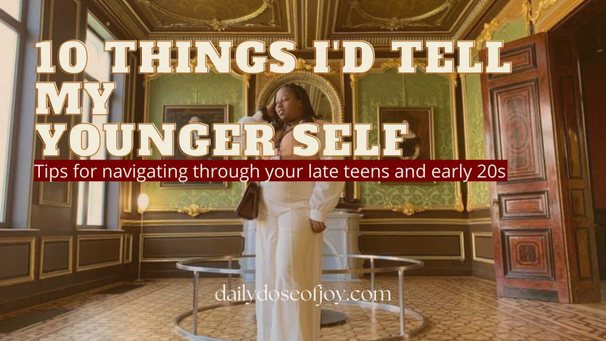 10 Things Id Tell My Younger Self Daily Dose Of Joy